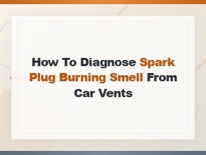 How to Diagnose a Spark Plug Burning Smell From Car Vents